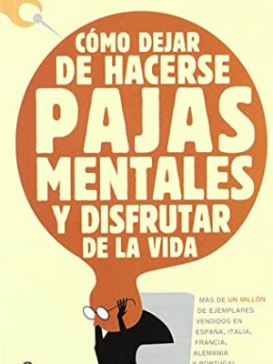 Cómo dejar de hacerse pajas mentales y disfrutar de la vida