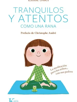 Tranquilos y atentos como una rana. la meditación para los niños... con sus padres