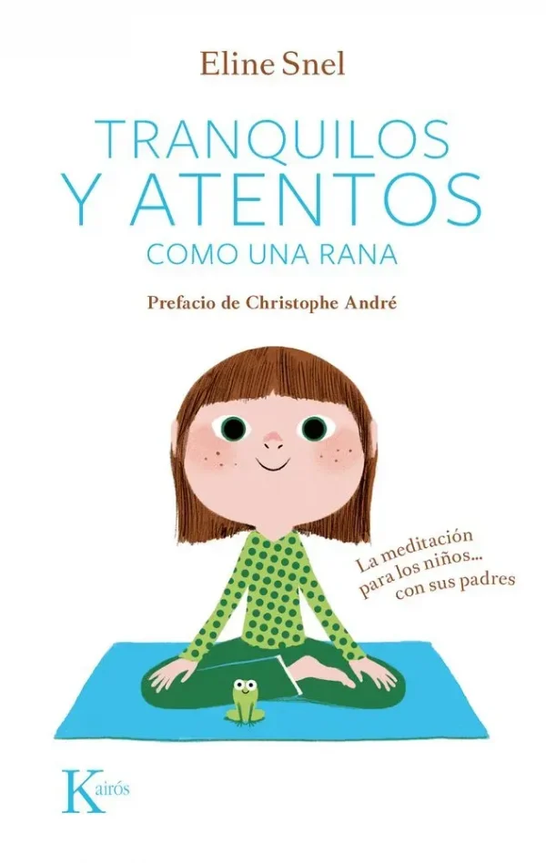 Tranquilos y atentos como una rana. la meditación para los niños... con sus padres