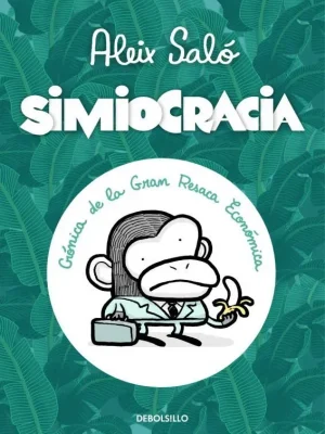 9788499896977_simiocracia_front-6.webp Simiocracia. crónica de la gran resaca económica