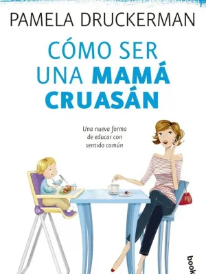 9788499983936_como-ser-una-mama-cruasan_front-1.webp Cómo ser una mamá cruasán