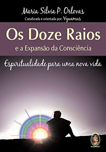 Os doze raios e a expansao da consciência. espiritualidade para uma nova vida (em portuguese do brasil)