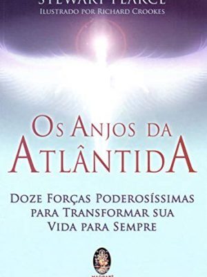 Os anjos da atlantida - doze forcas poderosissimas para transformar sua vida para sempre (em portugues do brasil)