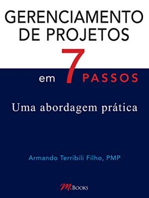 Gerenciamento de projetos em 7 passos: uma abordagem prática