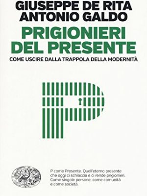9788806236557_prigionieri-del-presente-come-uscire-dalla-trappola-della-modernita_front-1.jpg Prigionieri del presente. come uscire dalla trappola della modernità