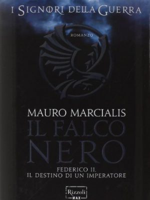 9788817072472_il-falco-nero-federico-ii-il-destino-di-un-imperatore-i-signori-della-guerra_front-1.jpg Il falco nero. federico ii, il destino di un imperatore. i signori della guerra