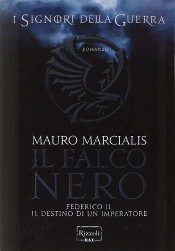 9788817072472_il-falco-nero-federico-ii-il-destino-di-un-imperatore-i-signori-della-guerra_front-1.jpg Il falco nero. federico ii, il destino di un imperatore. i signori della guerra