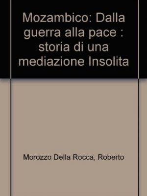 9788821529023_mozambico-dalla-guerra-alla-pace-storia-di-una-mediazione-insolita_front-146.jpg Mozambico: dalla guerra alla pace : storia di una mediazione insolita