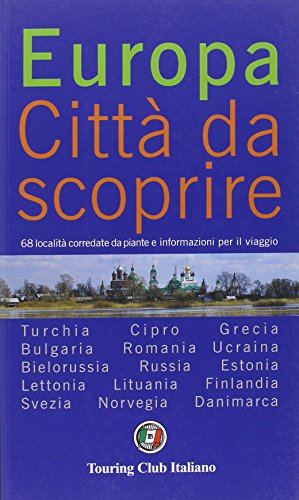 Europa. citta' da scoprire. 68 localita' corredate da piante e informazioni per il viaggio. turchia. cipro. grecia. bulgaria. romania. ucraina. bielorussia. russia. estonia. lettonia. lituania. finla
