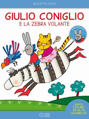 Giulio coniglio e la zebra volante. con adesivi