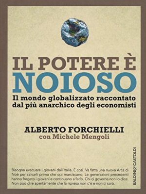 Il potere è noioso. il mondo globalizzato raccontato dal più anarchico degli economisti