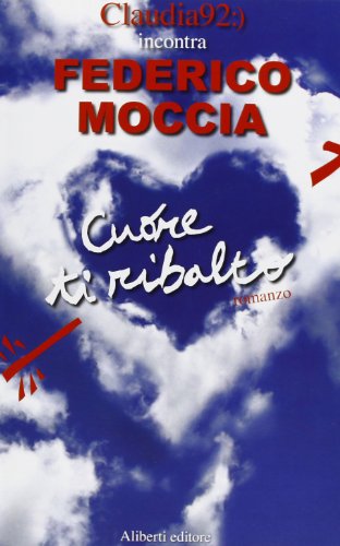 9788874242276_cuore-ti-ribalto-incontro-con-federico-moccia_front-1.jpg Cuore ti ribalto. incontro con federico moccia