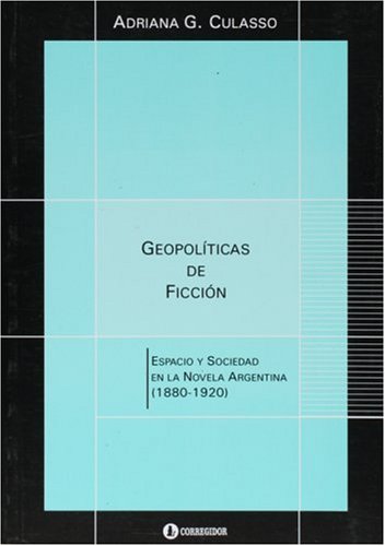 9789500516389_geopoliticas-de-ficcion-espacio-y-sociedad-en-la-novela-argentina-1880-1920_front-1.jpg Geopolíticas de ficción: espacio y sociedad en la novela argentina (1880-1920)