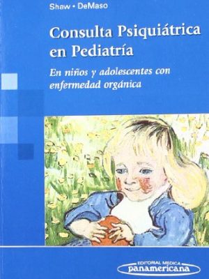 9789500682428_consulta-psiquiatrica-en-pediatria-clinical-manual-of-pediatric-psychosomatic-medicine-en-ninos-_front-1.jpg Consulta psiquiatrica en pediatria / clinical manual of pediatric. psychosomatic medicine: en ninos y adolescentes con enfermedad organica / mental ... children and adolescents (spanish edition)