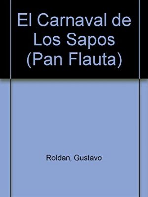 9789500711036_el-carnaval-de-los-sapos-the-carnival-of-toads-pan-flauta-spanish-edition_front-1.jpg El carnaval de los sapos/ the carnival of toads (pan flauta) (spanish edition)