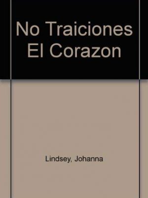 No traiciones el corazon (spanish edition)