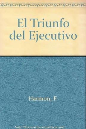 9789501511598_el-triunfo-del-ejecutivo-spanish-edition_front-1.jpg El triunfo del ejecutivo (spanish edition)