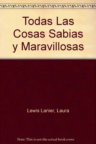 Todas las cosas sabias y maravillosas (spanish edition)
