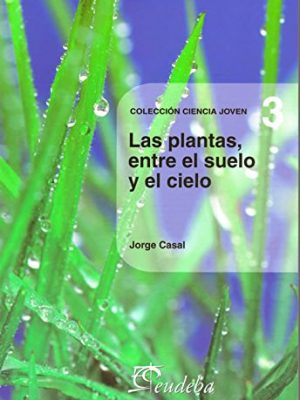 Las plantas entre el suelo y el cielo/ plants between the ground and sky (spanish edition)