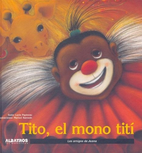 Tito el mono titi / tito the monkey (los amigos de juana / juana's friends) (spanish edition)