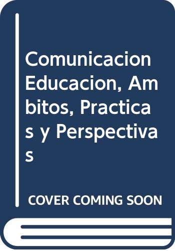Comunicacion educacion, ambitos, practicas y perspectivas (spanish edition)