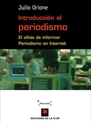 Introduccion al periodismo/ introduction to journalism: el oficio de informar periodismo en internet (spanish edition)