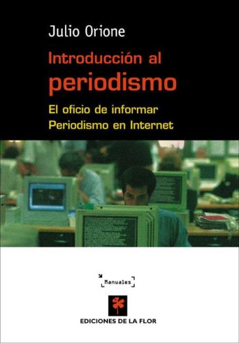 Introduccion al periodismo/ introduction to journalism: el oficio de informar periodismo en internet (spanish edition)