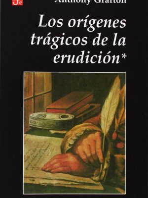 Los orígenes trágicos de la erudición. breve tratado sobre la nota al pie de página(spanish edition)