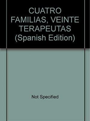 Cuatro familias, veinte terapeutas (spanish edition)