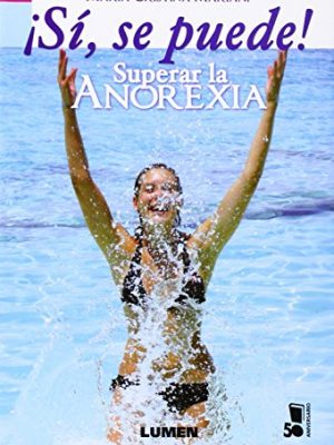 Si, se puede! superar la anorexia. carta abierta a una enferma anorexica (spanish edition)