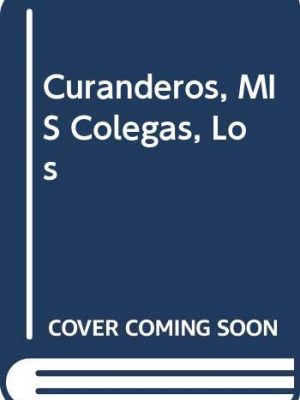 Los curanderos, mis colegas (spanish edition)