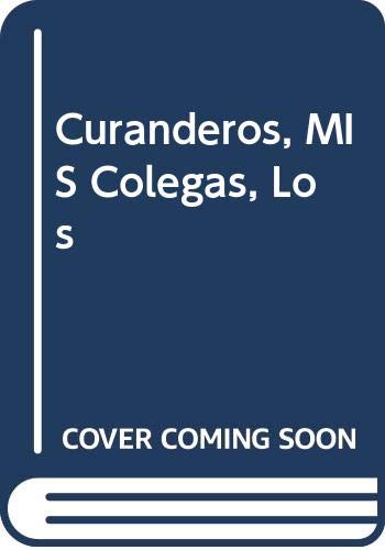 Los curanderos, mis colegas (spanish edition)