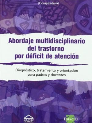 Abordaje multidisciplinario del trastorno de deficit de atencion (spanish edition)