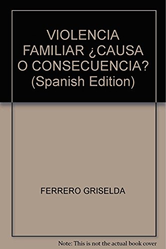 Violencia familiar ¿causa o consecuencia? (spanish edition)
