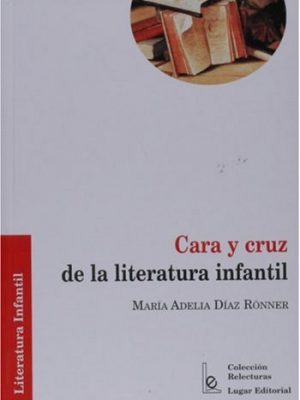 Cara y cruz de la literatura infantil (coleccion relecturas) (spanish edition)