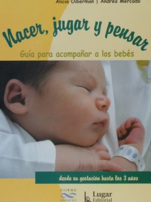 Nacer, jugar y pensar (spanish edition)