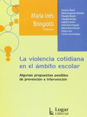 La violencia cotidiana en el ambito escolar: algunas propuestas posibles de prevencion e intervencion (spanish edition)