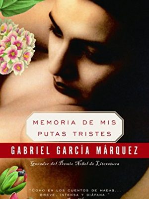 Memoria de mis putas tristes / memories of my melancholy whores (spanish edition)