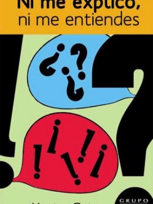 Ni me explico, ni me entiendes/ i don't explain myself, and you don't understand me: los laberintos de la comunicacion (spanish edition)