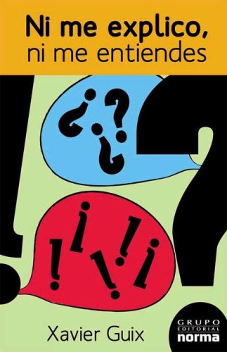 Ni me explico, ni me entiendes/ i don't explain myself, and you don't understand me: los laberintos de la comunicacion (spanish edition)