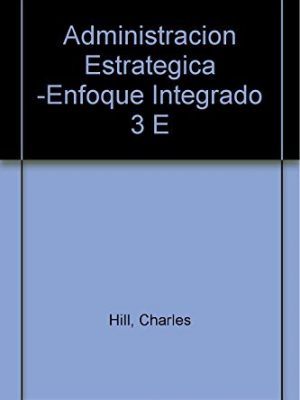 Administracion estrategica -enfoque integrado 3 e (spanish edition)