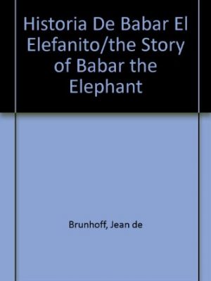 Historia de babar el elefanito/the story of babar the elephant (spanish edition)