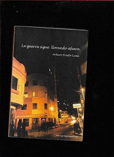 La guerra sigue llorando afuera: novela