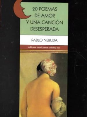 9789681501082_20-poemas-de-amor-y-una-cancion-deseperada-20-poems-desperate-song-spanish-edition_front-3.jpg 20 poemas de amor y una cancion deseperada / 20 poems desperate song (spanish edition)
