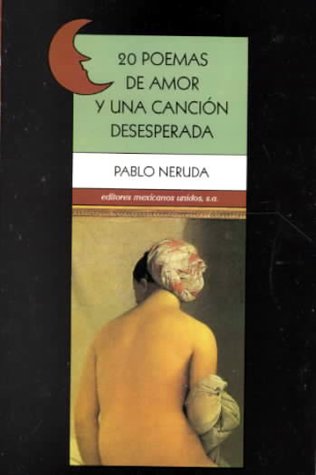20 poemas de amor y una cancion deseperada / 20 poems desperate song (spanish edition)