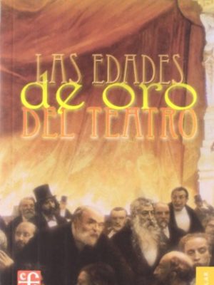 9789681604790_las-edades-de-oro-del-teatro-coleccion-popular-fondo-de-cultura-economica-spanish-edition_front-1.jpg Las edades de oro del teatro (coleccion popular (fondo de cultura economica)) (spanish edition)