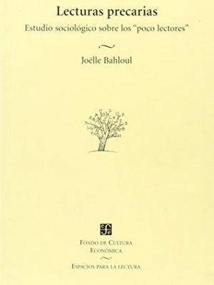 Lecturas precarias. estudio sociológico sobre los "poco lectores" (espacios para la lectura, 44) (spanish edition)