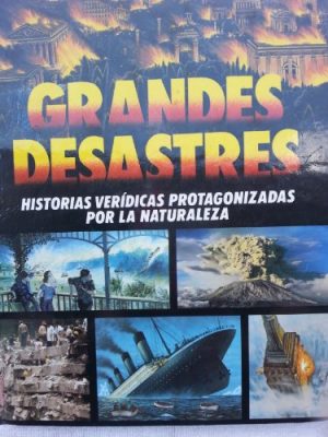 Grandes desastres historias veridicas protagonizadas por la naturaleza