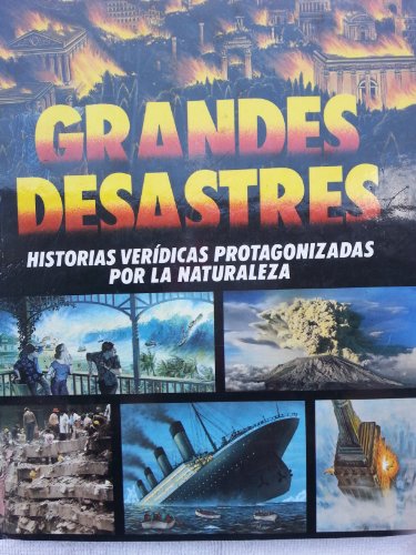 Grandes desastres historias veridicas protagonizadas por la naturaleza