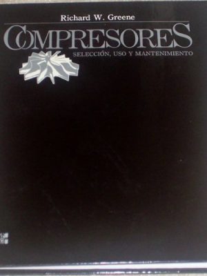 Compresores - seleccion, uso y mantenimiento (spanish edition)
